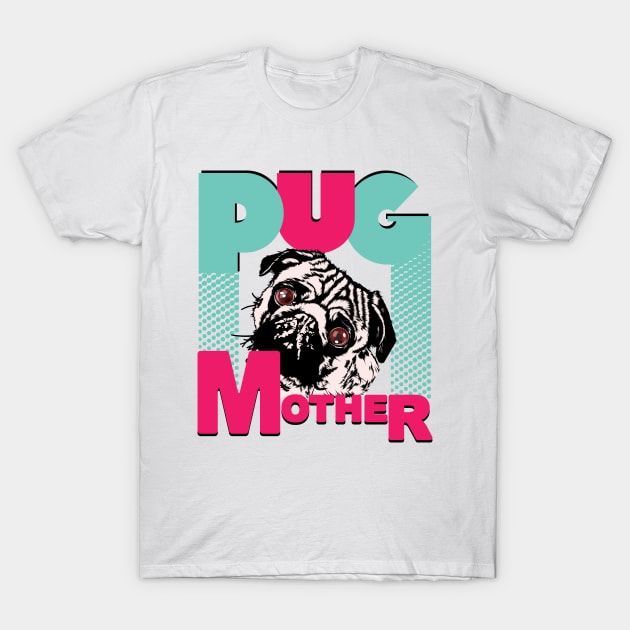 Pug Mother Funny Pug dog lovers T-Shirt by PunnyPoyoShop